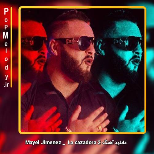 دانلود آهنگ Mayel Jimenez La cazadora 2